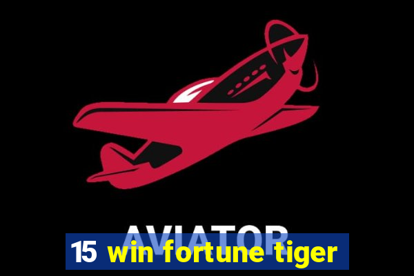 15 win fortune tiger